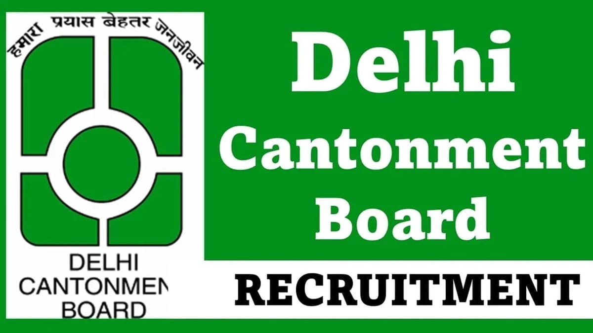 Delhi Cantonment Board Recruitment 2023: Salary up to 142400 pm, Check Posts, Qualification, How to Apply