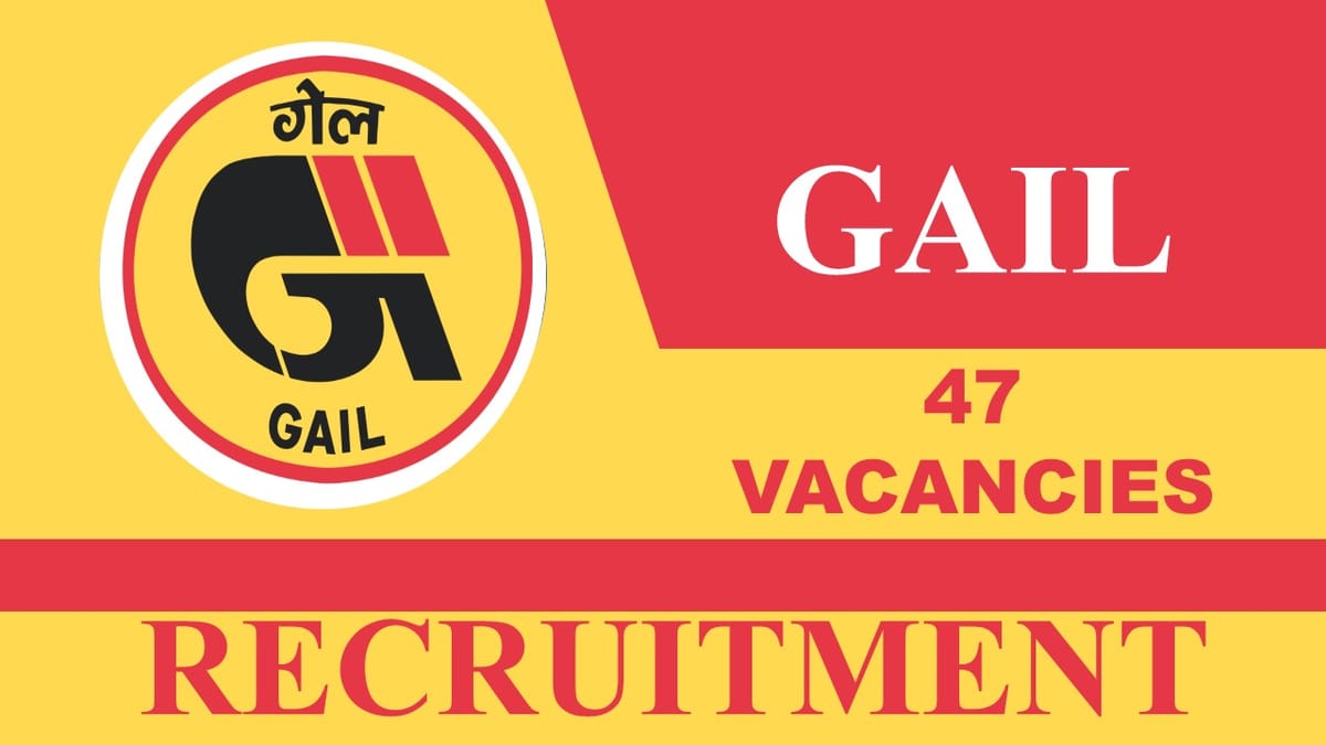 GAIL Recruitment 2023 for 47 Vacancies: Check Posts, Qualification, How to Apply