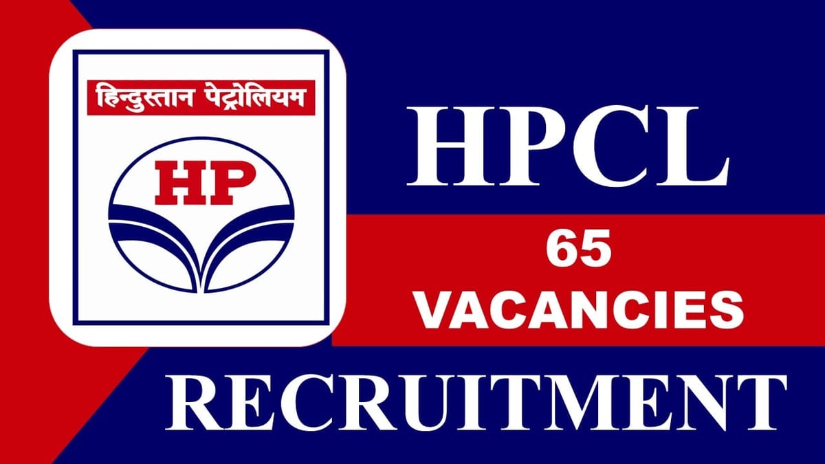 HPCL Recruitment 2023: 65 Vacancies, Check Post, Eligibility, Last date Today, Apply Fast