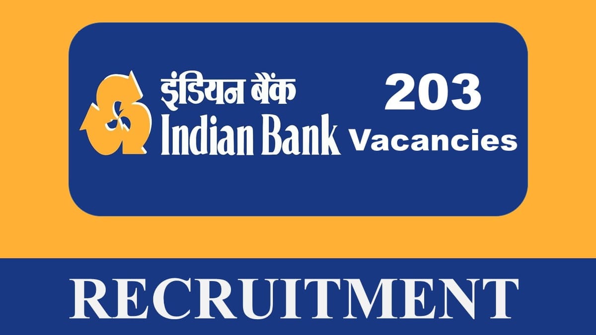 Indian Bank Recruitment 2023 for 203 Vacancies: Check Posts, Eligibility and How to Apply