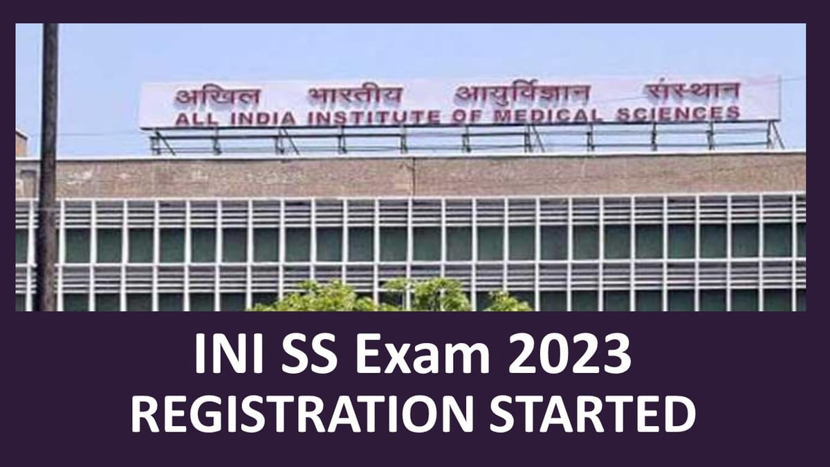 AIIMS INI SS Registration for July 2023 Session: Check How to Apply, Exam Date, and Other Details