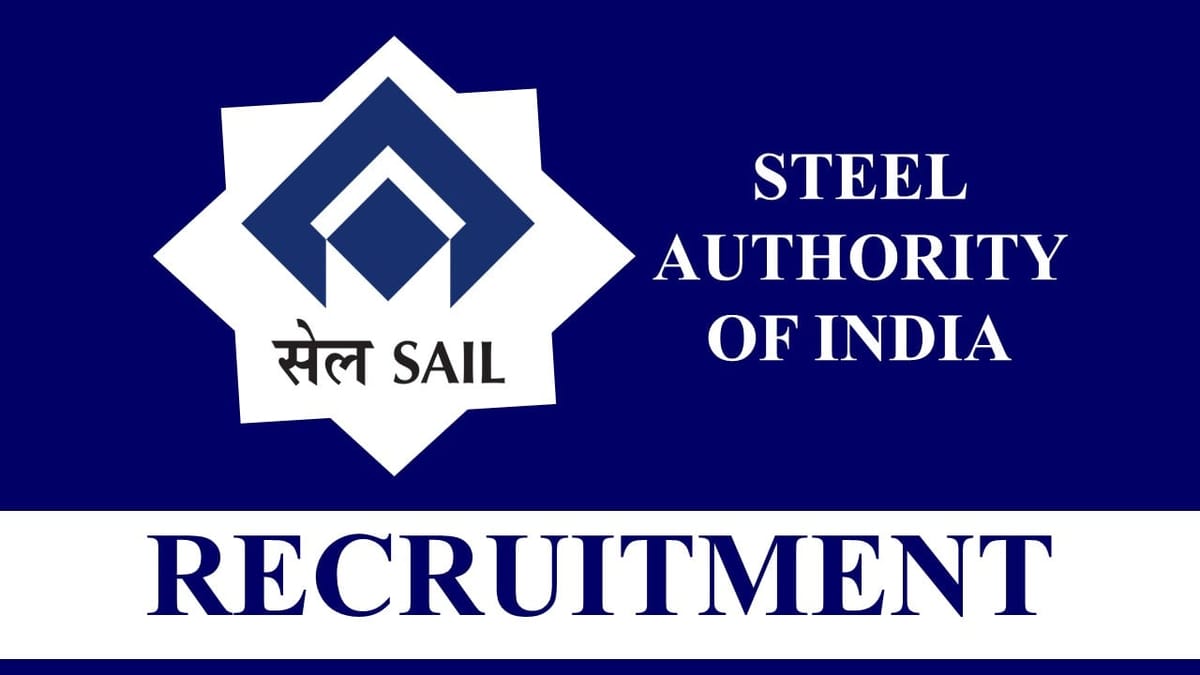 SAIL Recruitment 2023: Monthly Salary up to Rs.70000, Check Posts, Eligibility and Other Vital Details