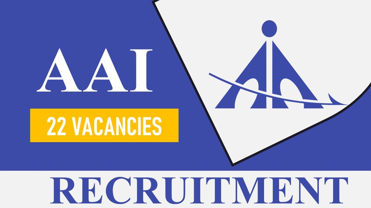 AAI Recruitment 2023: 22 Vacancies, Check Post, Qualification and How to Apply