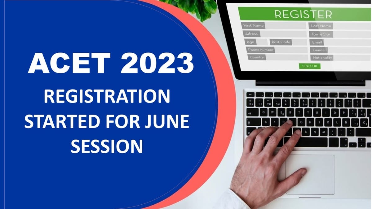 ACET 2023 Registration Started for June Session, Check Important Dates, Eligibility Criteria, How to Apply