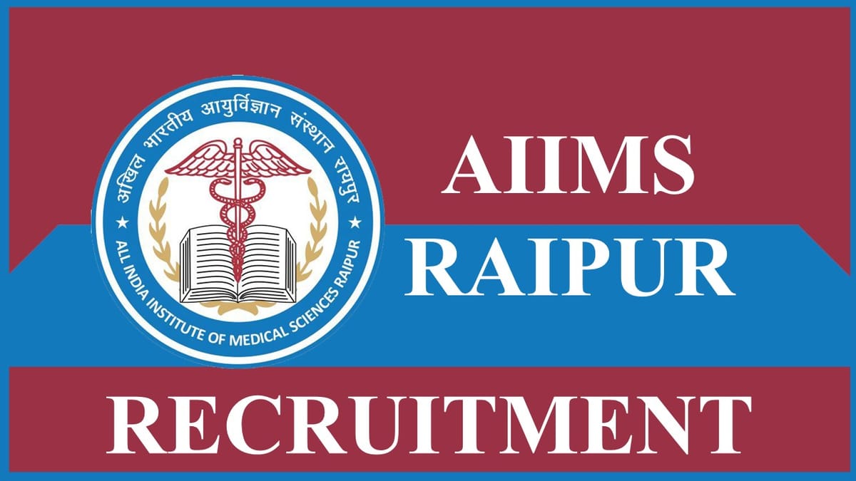 AIIMS Raipur Recruitment 2023: Check Posts, Eligibility Criteria, Pay Scale and How to Apply