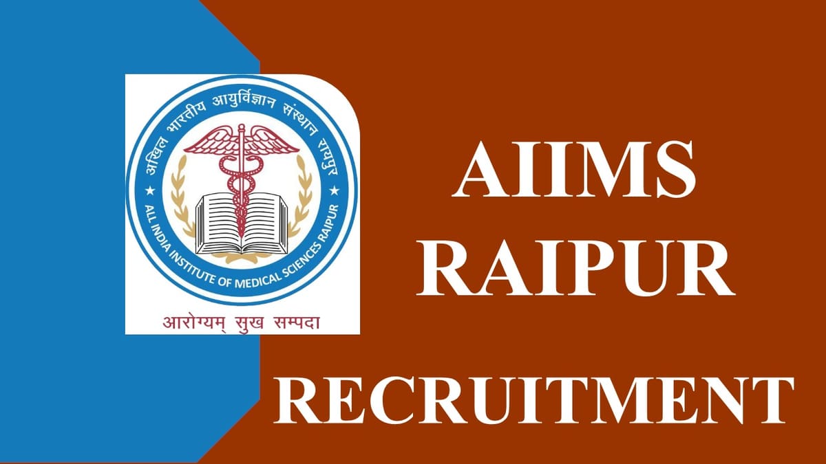 AIIMS Raipur Recruitment 2023: Check Posts, Age, Qualification, Salary and How to Apply