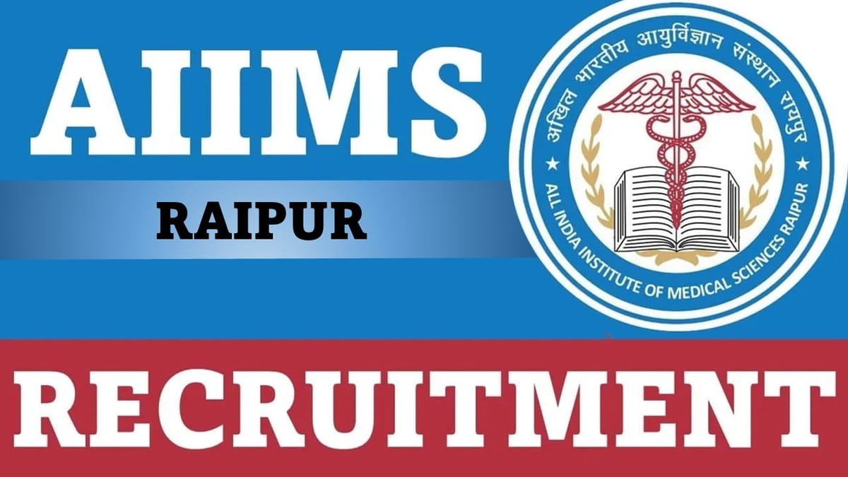 AIIMS Raipur Recruitment 2023: Monthly Salary Upto 80000, 22 Vacancies, Check Posts, Qualification, How to Apply