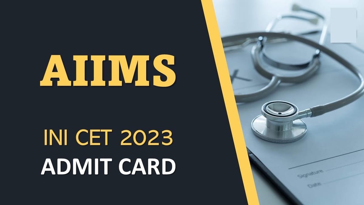 AIIMS INICET 2023: Admit Card to be Released for July 2023 Session, Check How to Download and Other Details