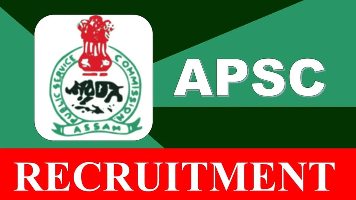 APSC Recruitment 2023: Monthly Salary upto 116000, Check Post, Eligibility, and Other Vital Details