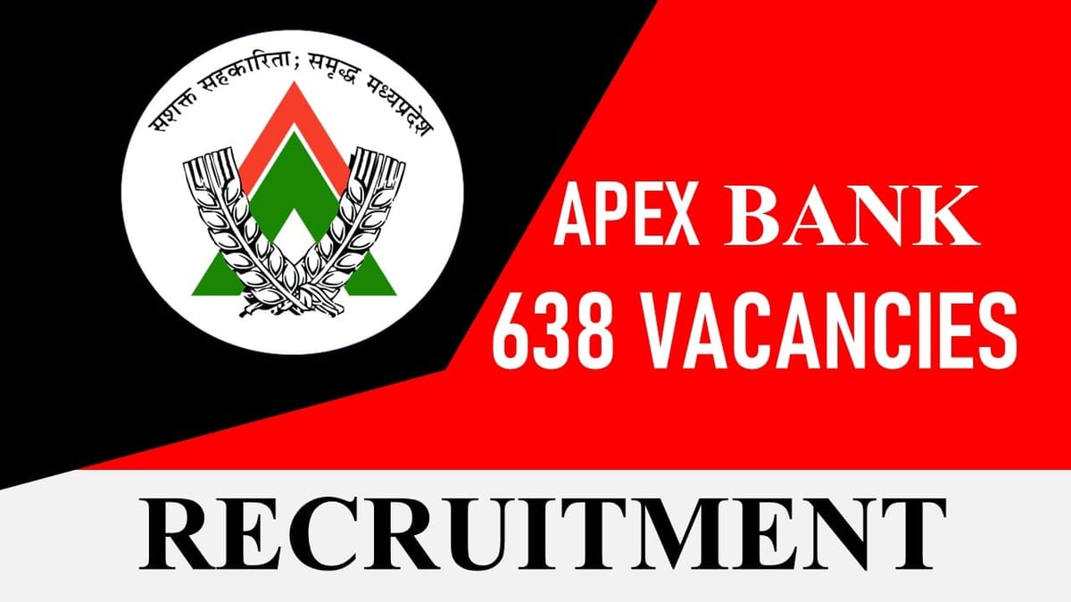 Apex Bank Recruitment 2023 for 638 Vacancies: Monthly Salary  up to 135100, Check Age, Qualification and Other Vital Details