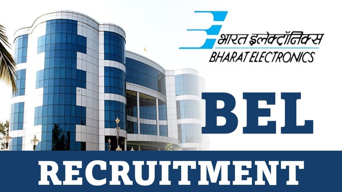 BEL Recruitment 2023: Check Post, Vacancies, Qualification, and Other Vital Details