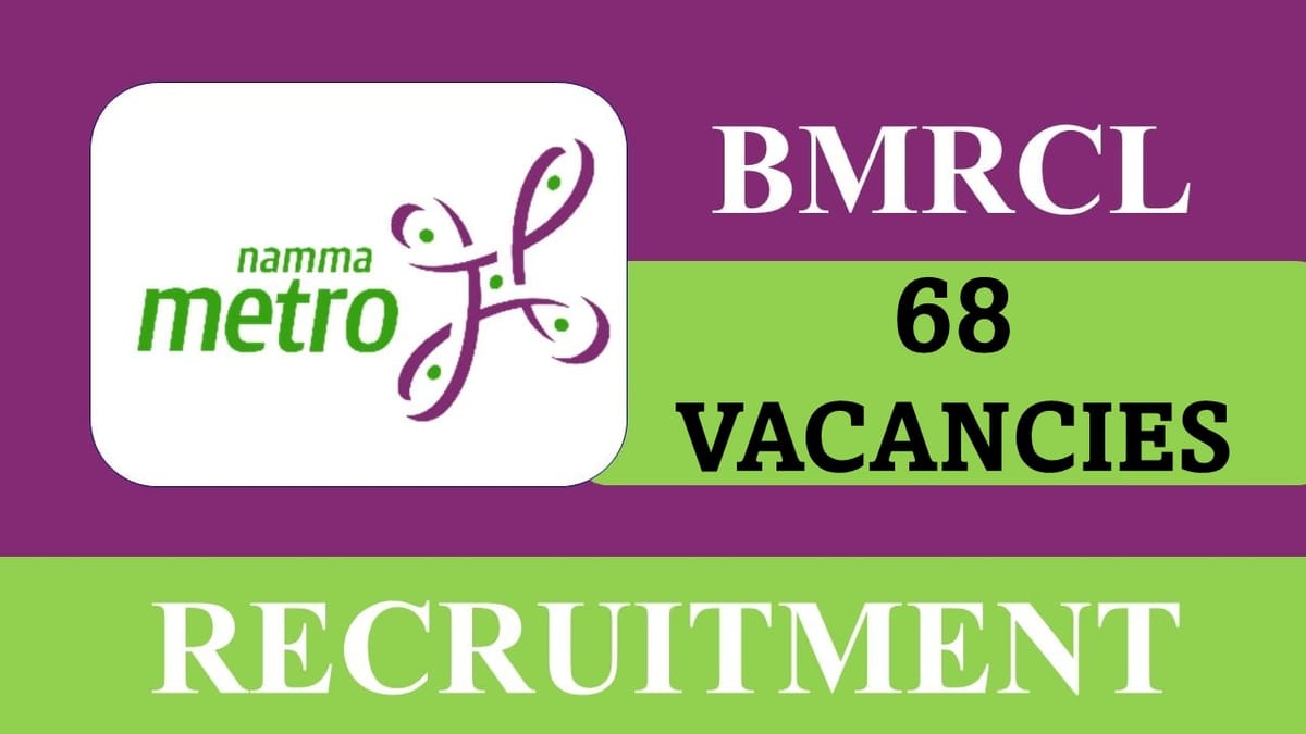 Bangalore Metro Rail Corporation Recruitment 2023: 68 Vacancies, Check Post, Eligibility and Other Vital Details