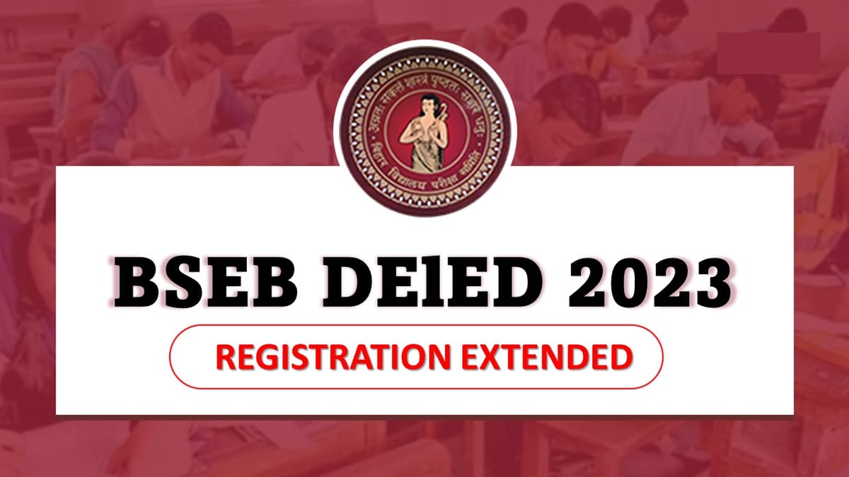 BSEB DElED 2023: Registration Last Date Extended for First and Second Year Exam, Check How to Apply