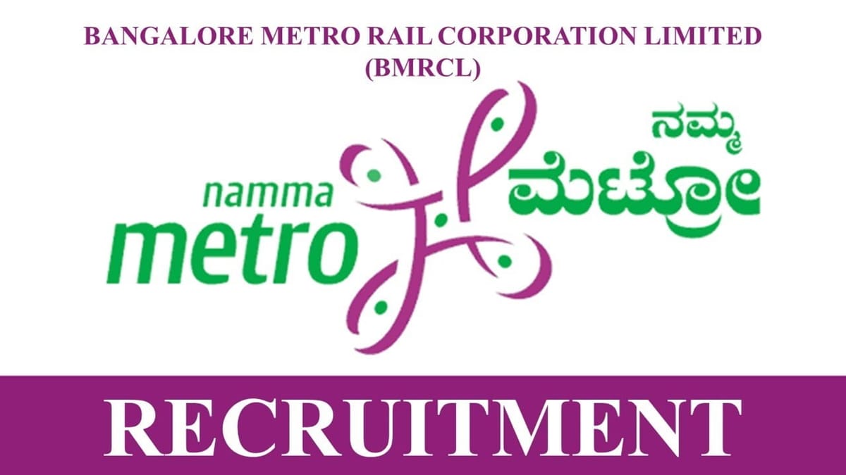 Bangalore Metro Rail Recruitment 2023: Check Post, Qualification, and How to Apply
