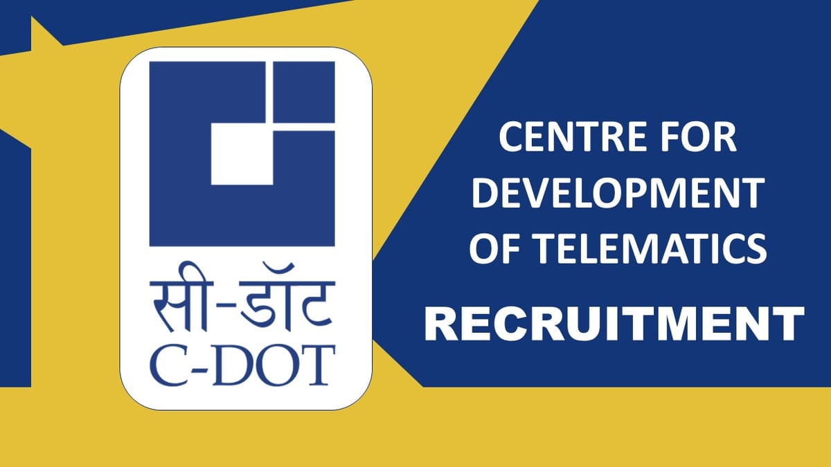 C-DOT Recruitment 2023: Check Posts, Eligibility, Monthly Stipends and Last Date to Apply