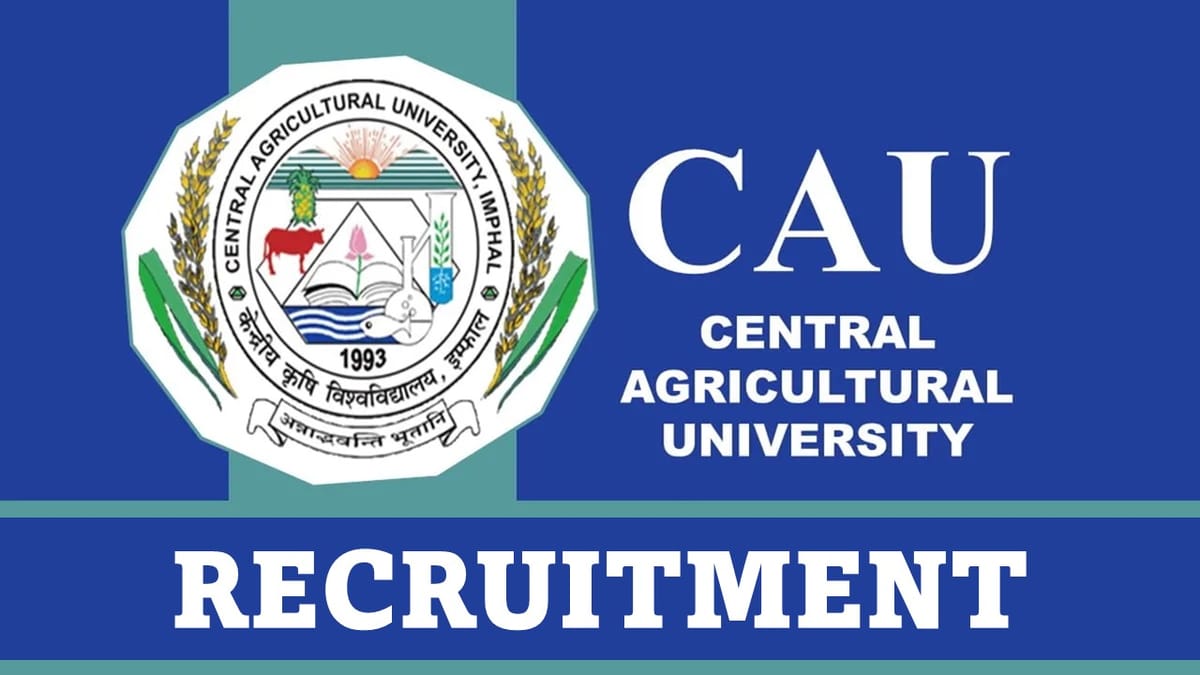 CAU Imphal Recruitment 2023: 190 Vacancies, Check Post, Age, Qualification and How to Apply