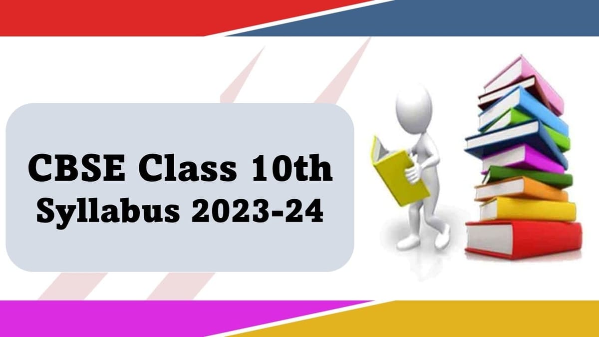 CBSE Class 10th Syllabus: Released for Academic Session 2023-24, Get Direct Link to Download Syllabus