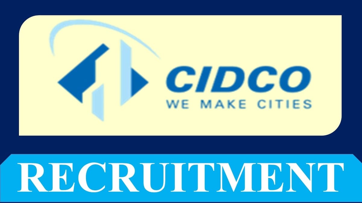 CIDCO Recruitment 2023: Vacancies 37, Monthly Pay Up to 209200, Check Posts, Eligibility and Application Procedure