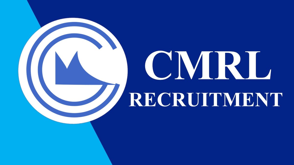 CMRL Recruitment 2023: Monthly Salary up to 150000, Check Posts, Age, Qualifications and How to Apply