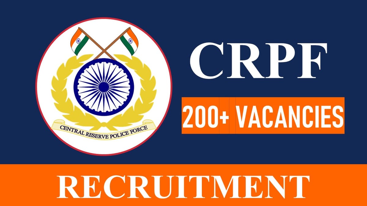 CRPF Recruitment 2023: 200+ Vacancies, Check Post, Eligibility, Salary and How to Apply