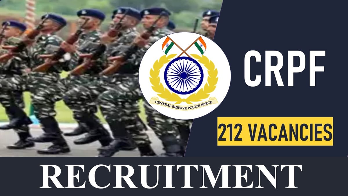 CRPF Recruitment 2023 for 212 Vacancies: Check Posts, Age, Qualification, Salary and Other Vital Details