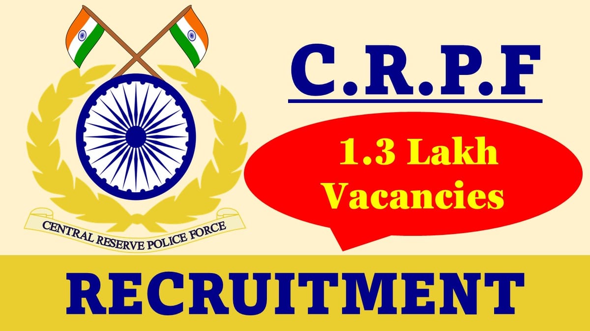 CRPF Constable Recruitment 2023: 1.3 Lakh Vacancies, Check Dates, Eligibility, and Other Details