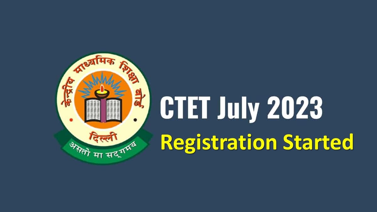 CTET July 2023: CBSE Started Registration for CTET July 2023 Exam, Check How to Apply and Other Important Details