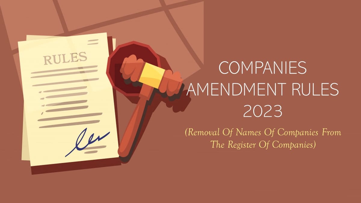 MCA Notifies Companies (Removal of Names of Companies from the Register of Companies) Amendment Rules, 2023