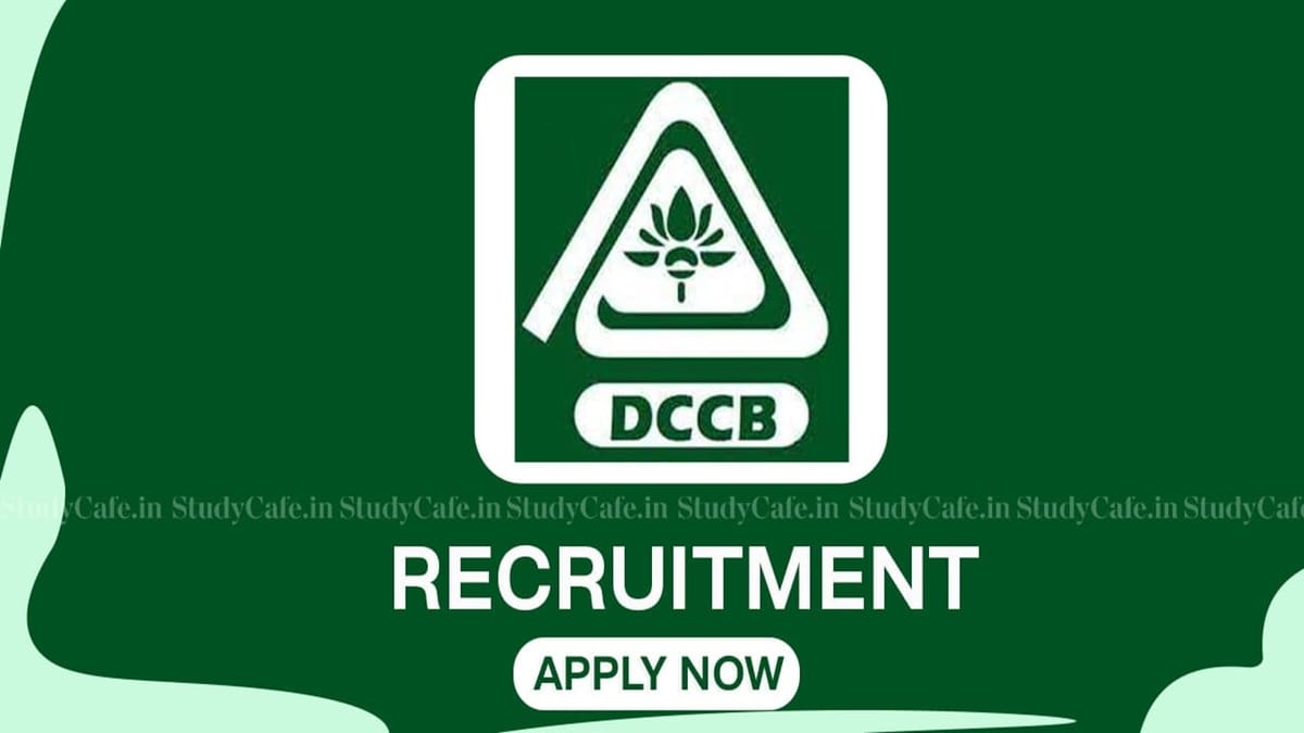 DCCB Recruitment 2023: 6 Vacancy, Monthly Salary 58856, Check Post, Dates, Qualification and Other Details