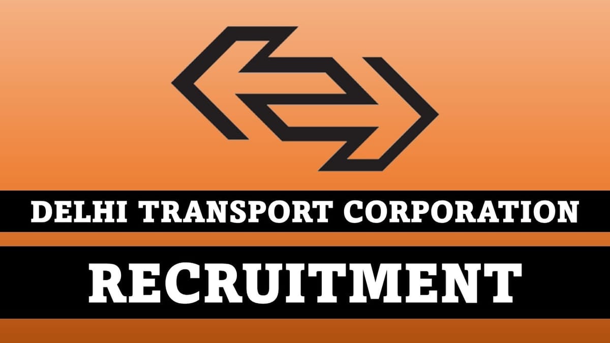 Delhi Transport Corporation Recruitment 2023: Check Post, Eligibility, Salary and How to Apply