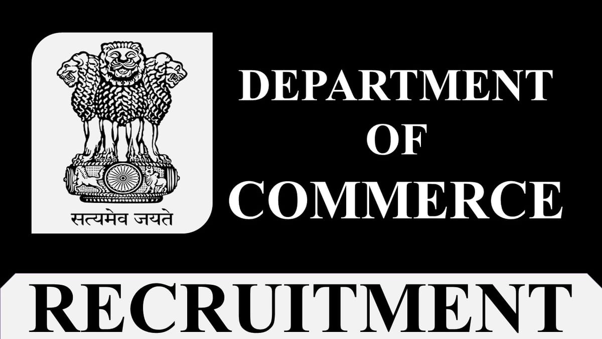 Department of Commerce Recruitment 2023: Monthly Salary up to 330000, Check Posts, Age, Qualification and How to Apply