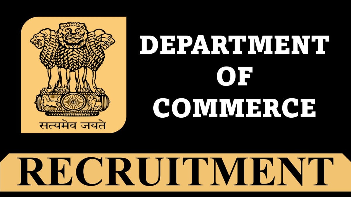 Department of Commerce Recruitment 2023 for 33 Vacancies: Monthly Salary Up to 330000, Check Post, Experience, and Other Vital Details