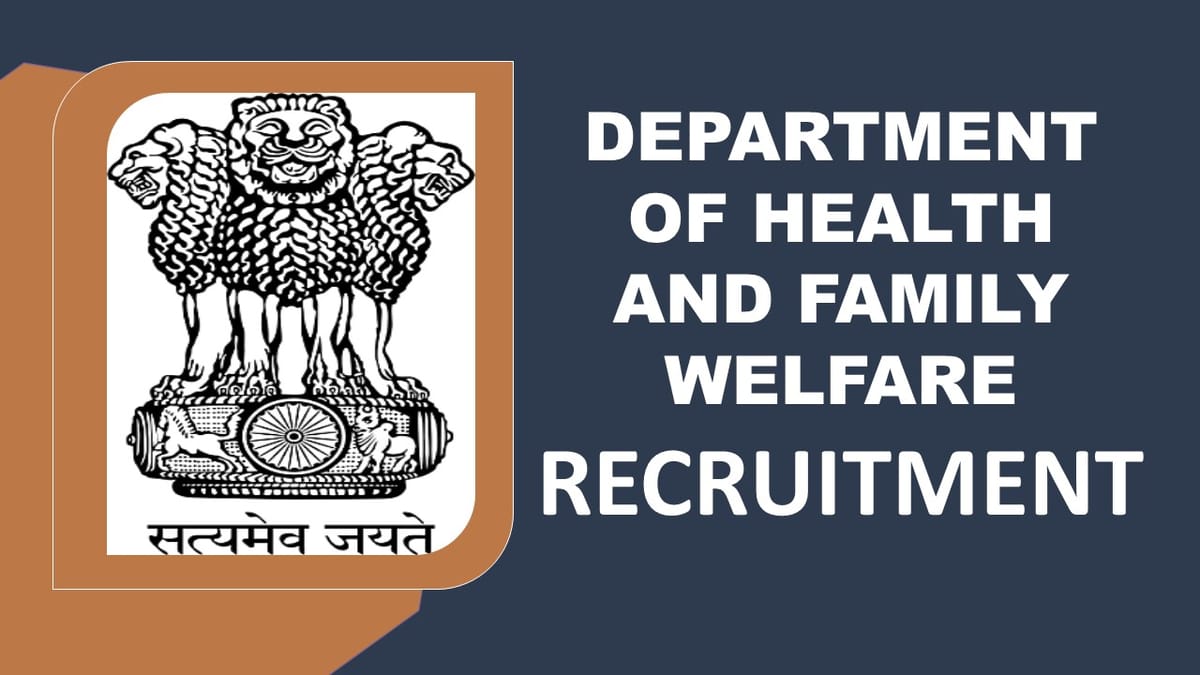 Department of Health and Family Welfare Recruitment 2023: Check Posts, Age, Qualification, Salary and How to Apply