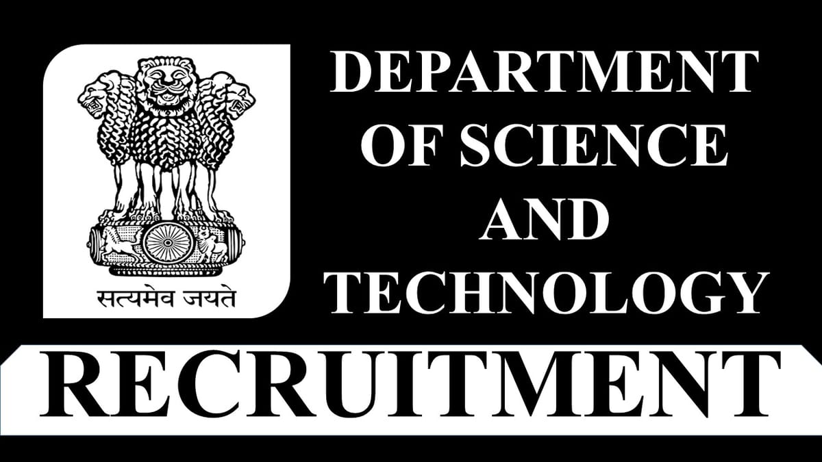 Department of Science and Technology Recruitment 2023: Monthly Salary upto 209200, Check Post, Eligibility and Application Procedure