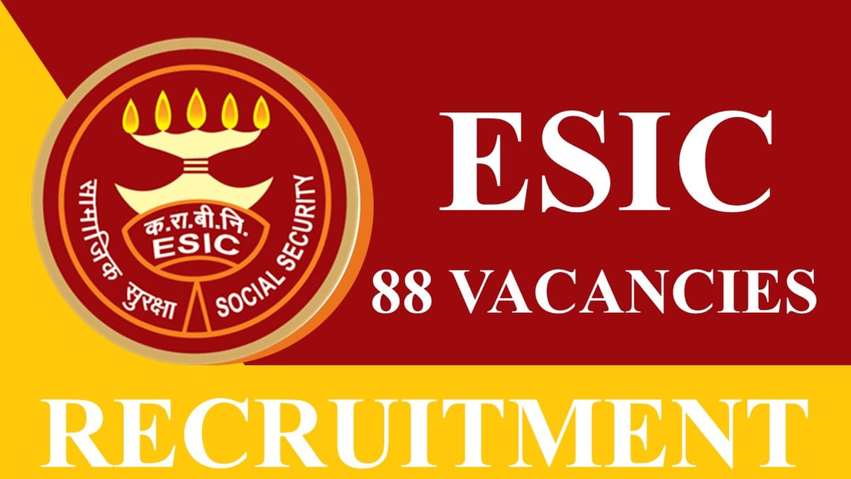 ESIC Recruitment 2023: 88 vacancies, Check posts, Eligibility and Walk-In Interview Details