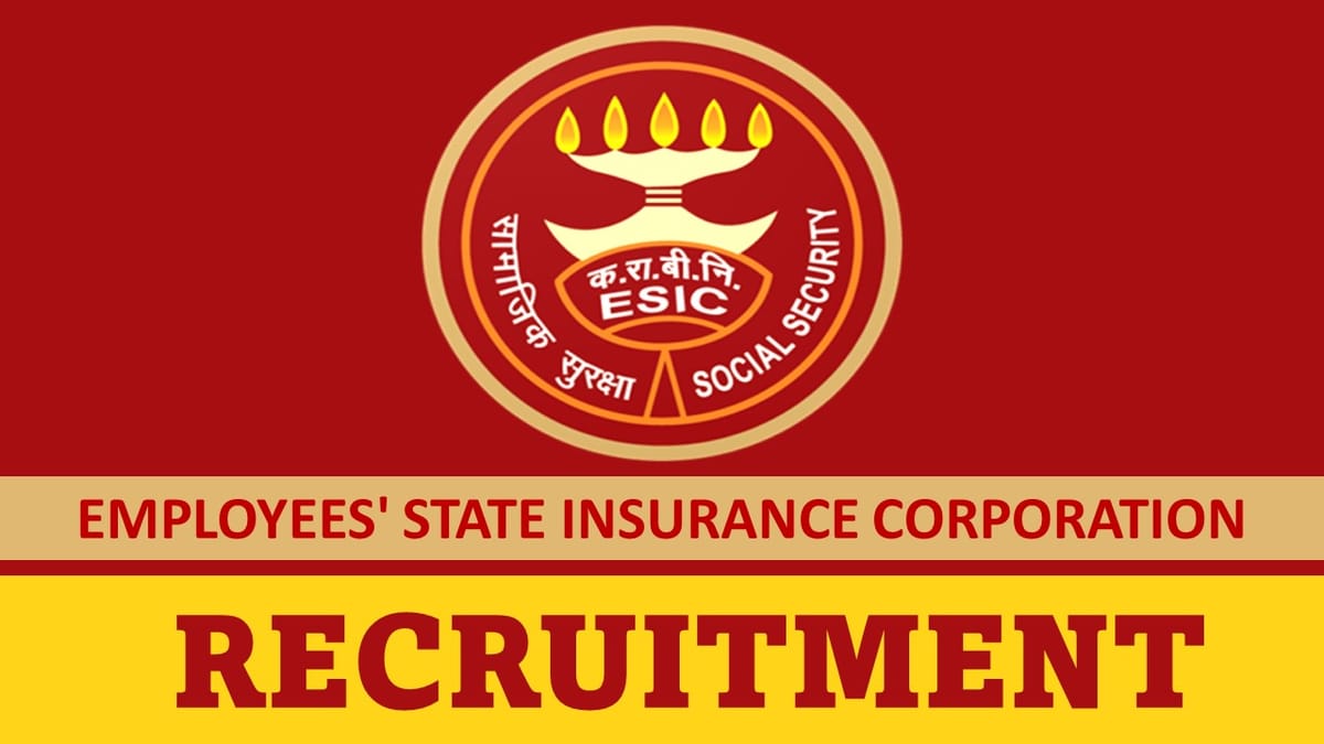 ESIC Recruitment 2023: Monthly Salary up to 119423, Check Posts, Age, Qualification, Salary, How to Apply