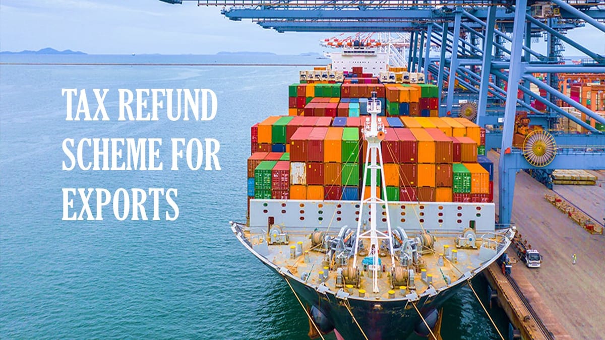 Government may Extend Tax Refund Scheme for Exports