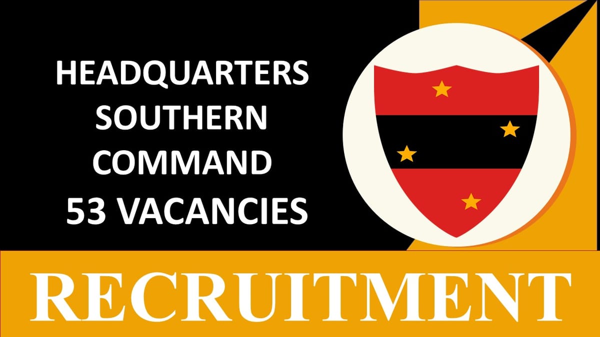 Headquaters Southern Command Recruitment 2023: 53 Vacancies, Check Post, Eligibility, Dates and Other Details