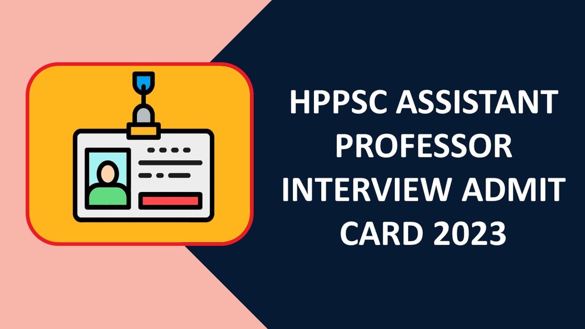 HPPSC Assistant Professor Interview Admit Card 2023: Check Admit Card Date, Interview Schedule