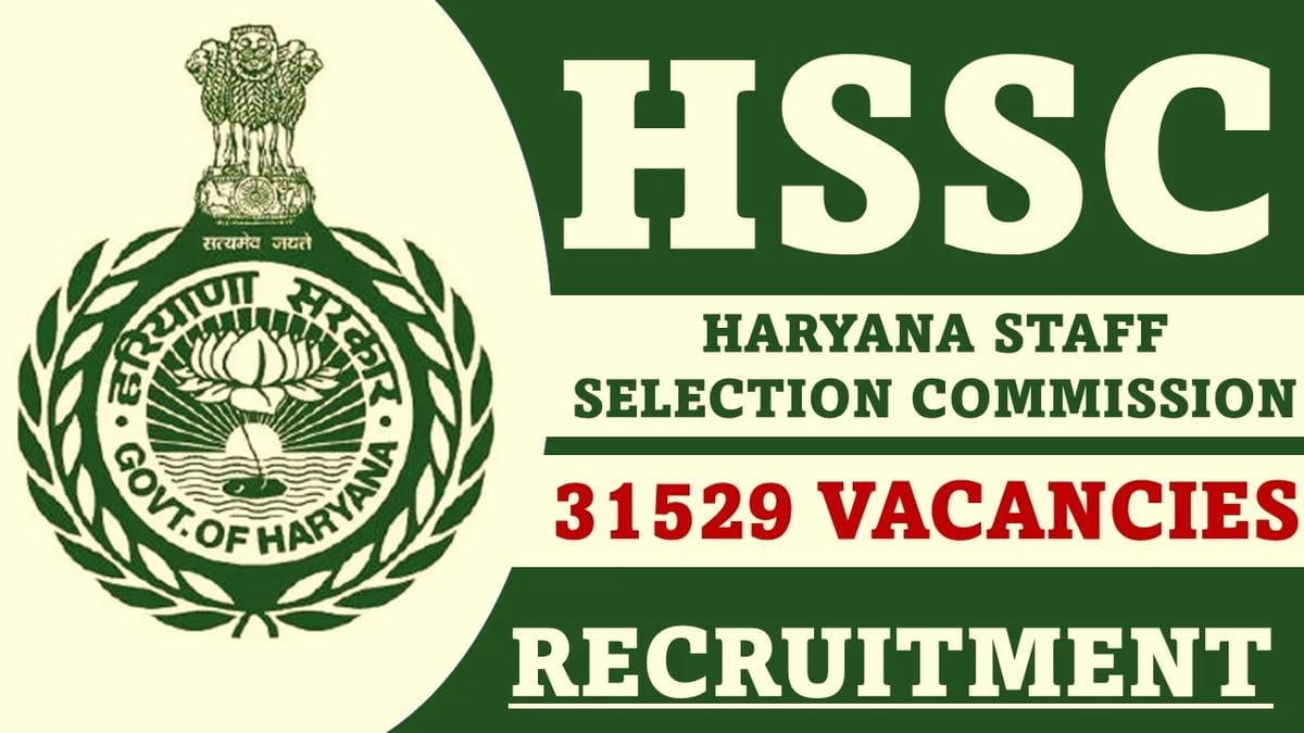 HSSC Recruitment 2023: 31529 Vacancies, Check Post, Eligibility, Qualification, and Other Details