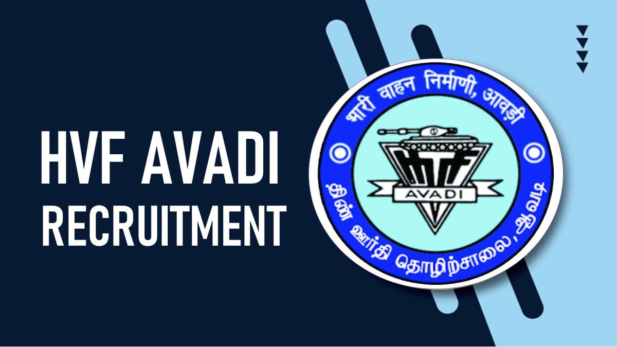 HVF Avadi Recruitment 2023 for 241 Vacancies: Check Posts, Age, Qualification, Salary and How to Apply