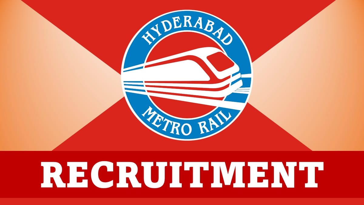 Hyderabad Metro Rail Recruitment 2023: Check Posts, Vacancies, Qualification and Other Details