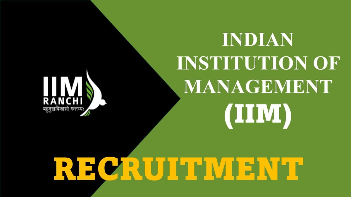 IIM Ranchi Recruitment 2023: Check Posts, Eligibility, and Other Details