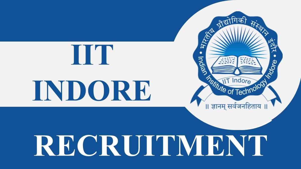 IIT Indore Recruitment 2023: Monthly Salary up to 168276, Check Post, Eligibility, and How to Apply