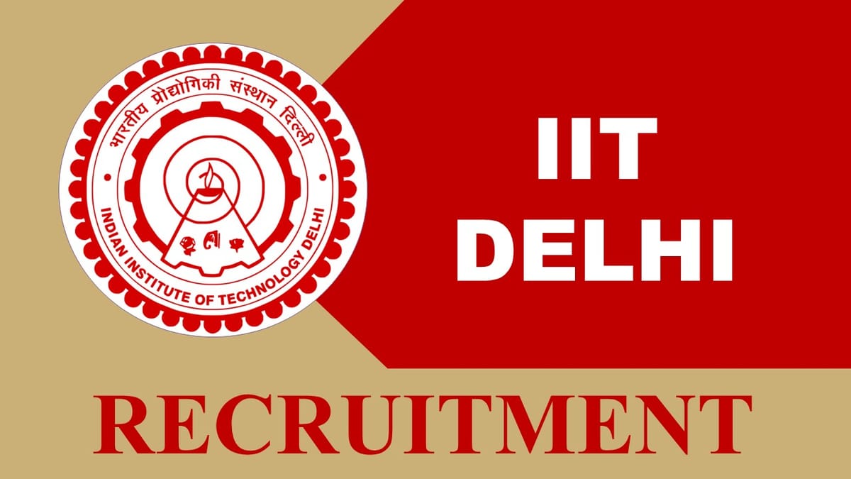 IIT Delhi Recruitment 2023: Monthly Pay up to 75000, Check Post, Qualification and Other Details