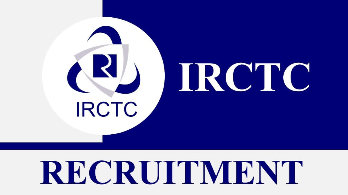 IRCTC Recruitment 2023: Monthly Salary up to 2.40 Lac, Check Post, Eligibility Criteria and How to Apply