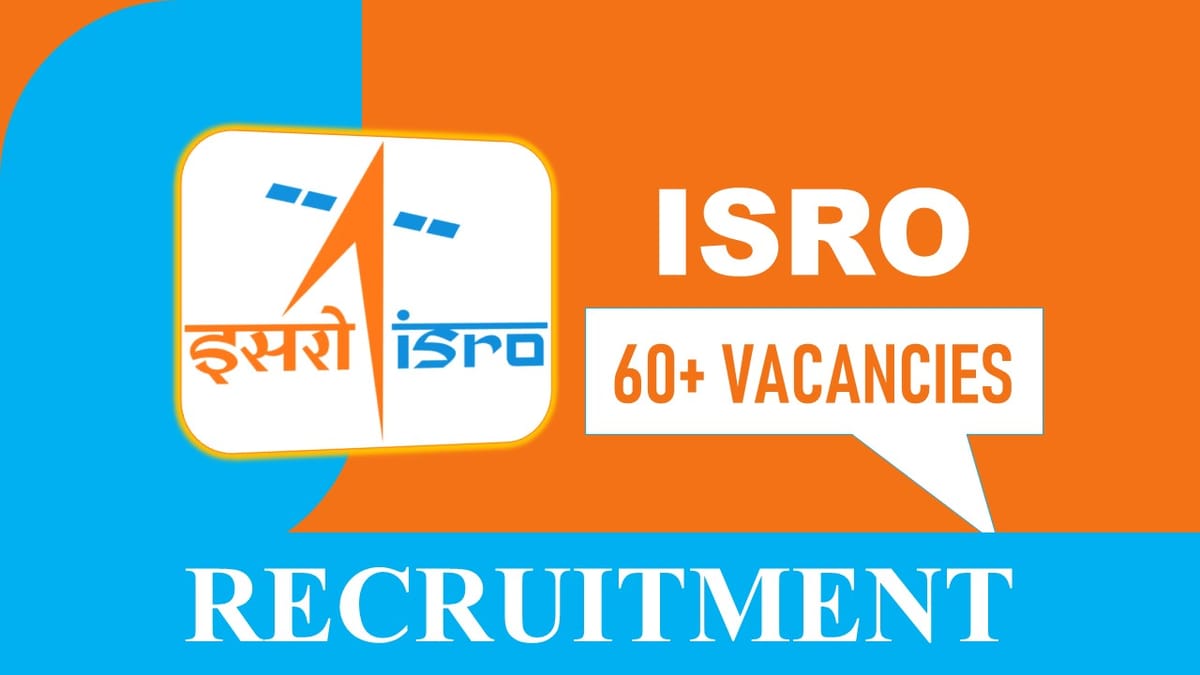 ISRO Recruitment 2023: 60+ Vacancies, Check Posts, Eligibility and How to Apply