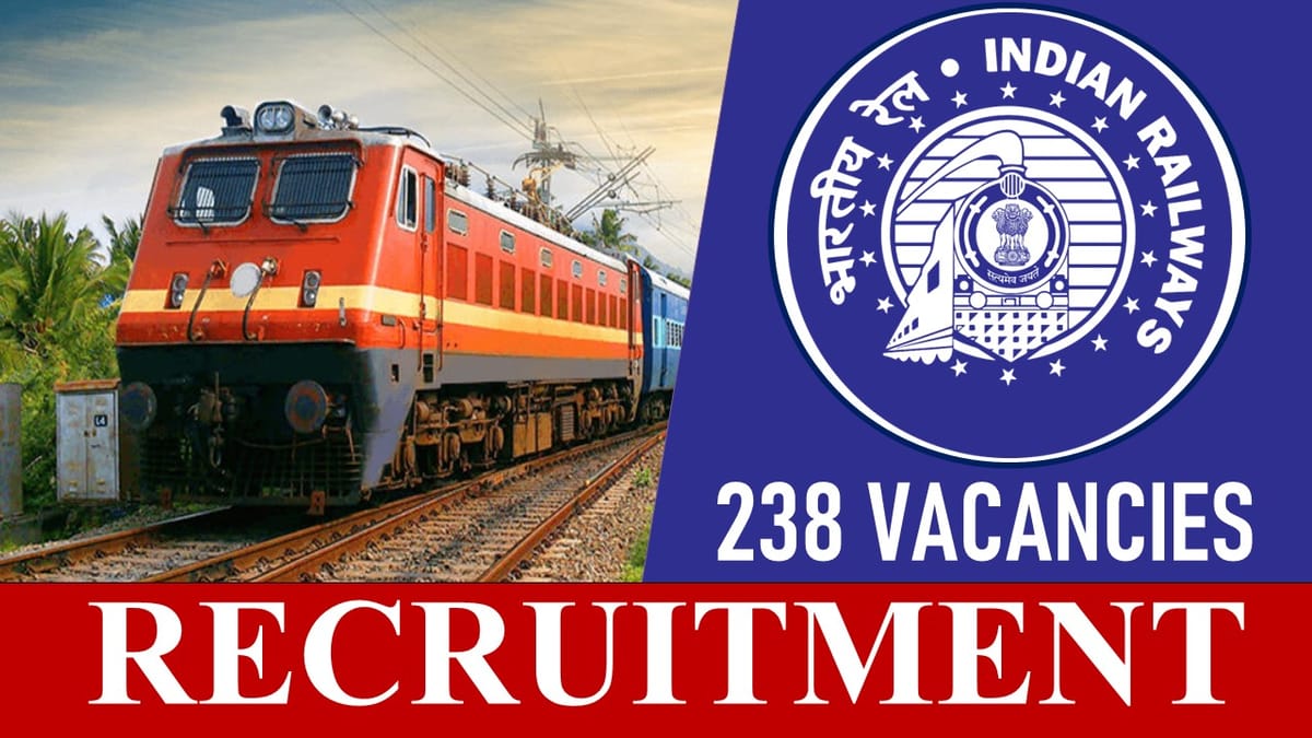Indian Railway Recruitment 2023: 238 Vacancies, Check Post, Eligibility, Monthly Salary and Last Date