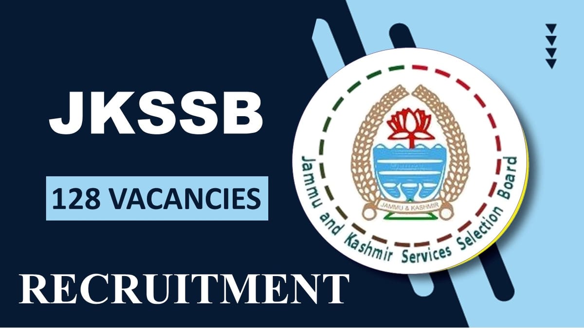 JKSSB Recruitment 2023 for 128 Vacancies: Monthly Salary up to 81100, Check Posts, Eligibility and How to Apply