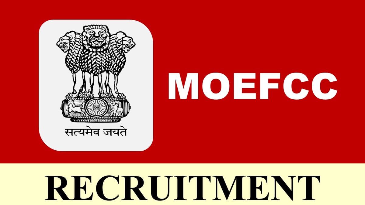 MoEFCC Recruitment 2023: Monthly Salary up to 224100, Check Posts, Age, Qualification and Other Vital Details